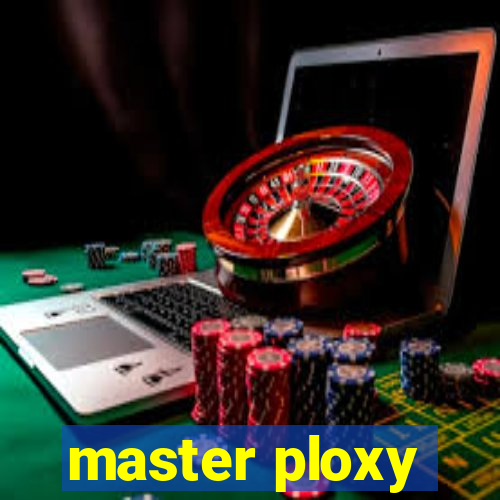 master ploxy